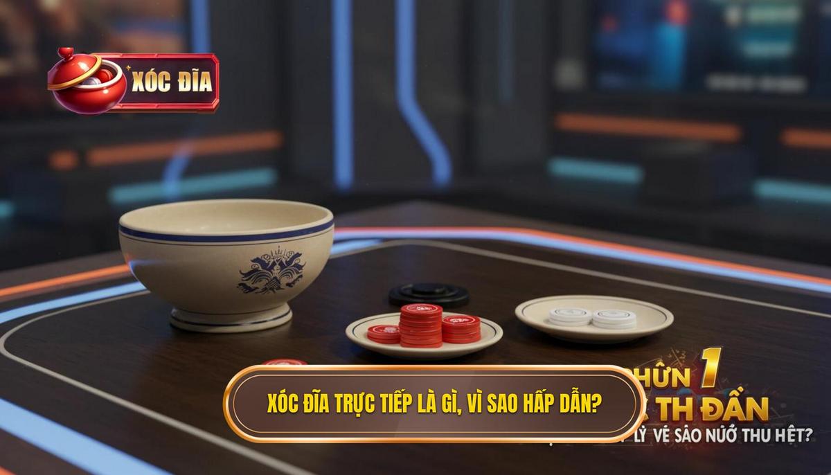 Phần 1_ Xóc Đĩa Trực Tiếp Là Gì và Vì Sao Nó Thu Hút_