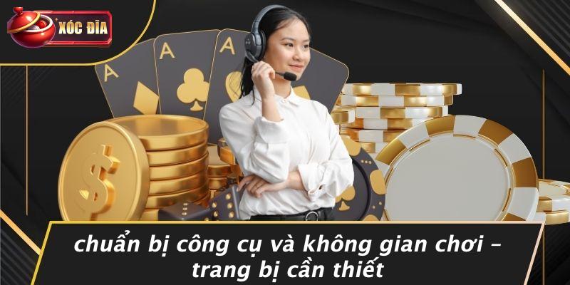 xóc đĩa - xocdia thiên đường cá cược xanh chín #1 thị trường việt nam 14 Chuẩn Bị Công Cụ Và Không Gian Chơi – Trang Bị Cần Thiết