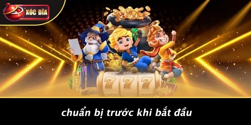 Chuẩn Bị Trước Khi Bắt Đầu Chuẩn Bị Trước Khi Bắt Đầu