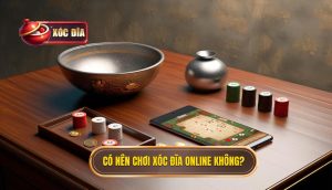 có nên chơi xóc đĩa online không_