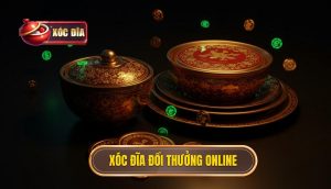 xóc đĩa đổi thưởng online