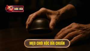 mẹo chơi xóc đĩa chuẩn