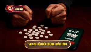 tại sao xóc đĩa online toàn thua